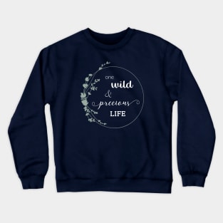 One Wild and Precious Life Crewneck Sweatshirt